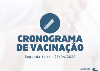 Cronograma de Vacinação Municipal - Segunda-feira - 25/04/2022