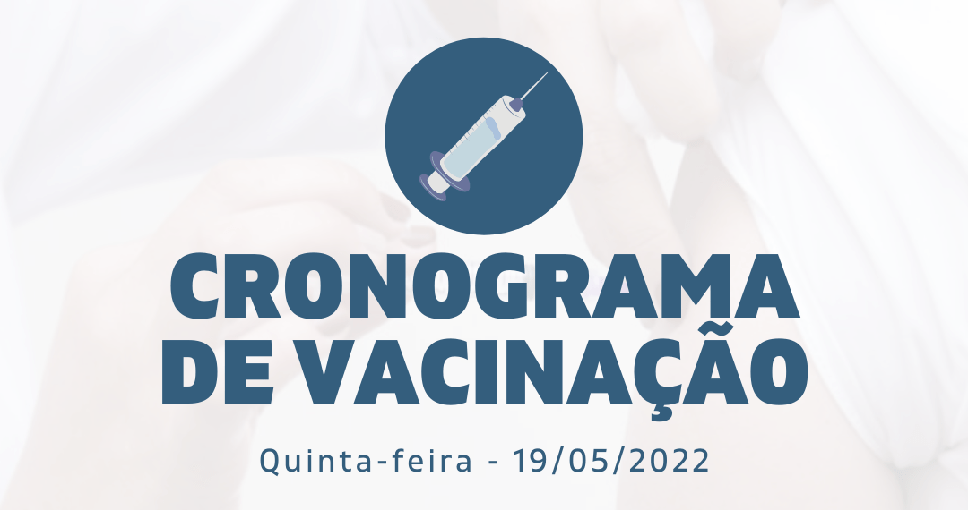 Cronograma de Vacinação Municipal - Quinta-feira - 19/05/2022
