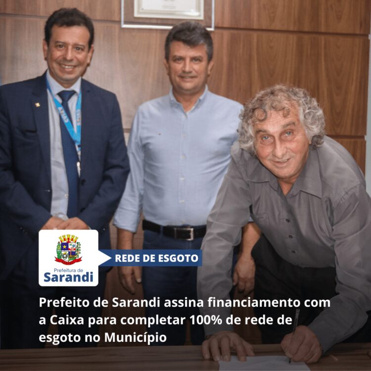 Prefeito de Sarandi assina financiamento com a Caixa para completar 100% de rede de esgoto no Município