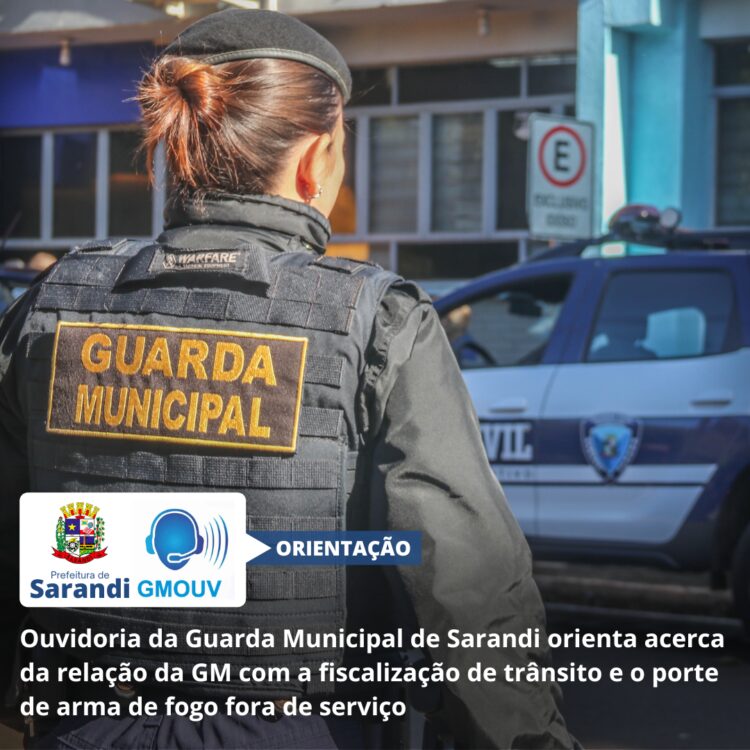 Ouvidoria da Guarda Municipal de Sarandi orienta acerca da relação da GM com a fiscalização de trânsito e o porte de arma de fogo fora de serviço